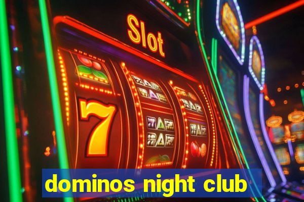 dominos night club