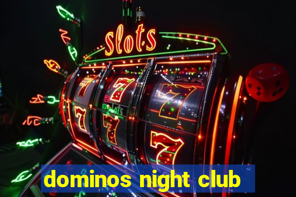 dominos night club