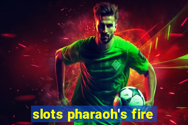 slots pharaoh's fire