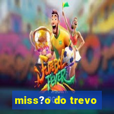 miss?o do trevo