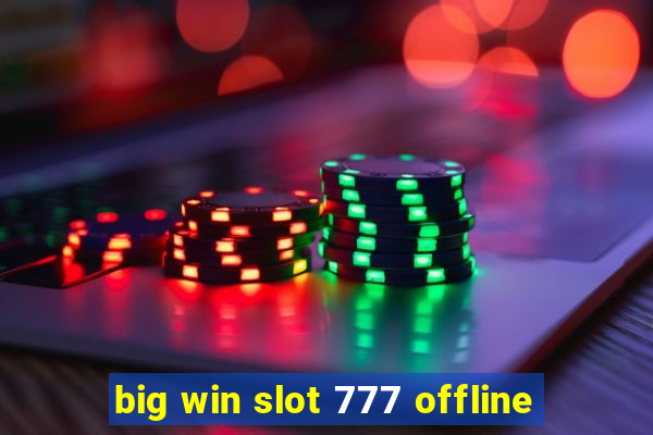 big win slot 777 offline