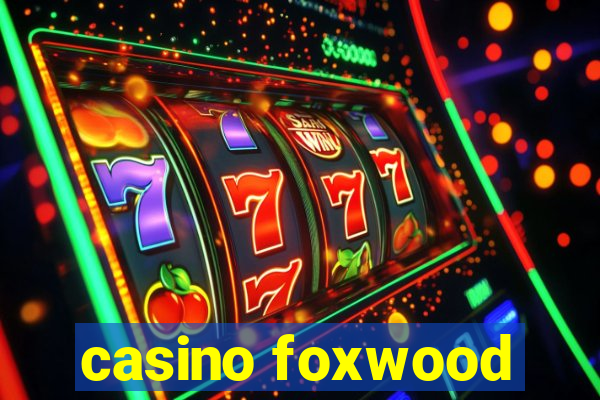 casino foxwood