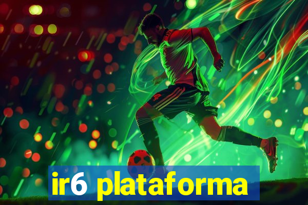 ir6 plataforma