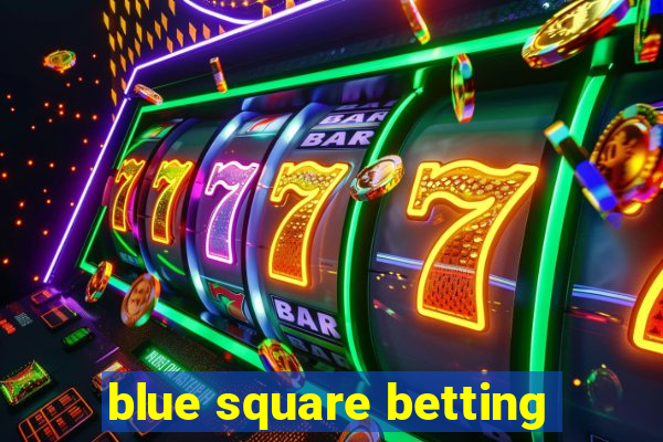 blue square betting