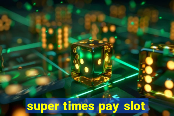 super times pay slot