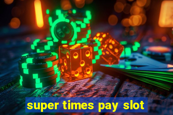 super times pay slot