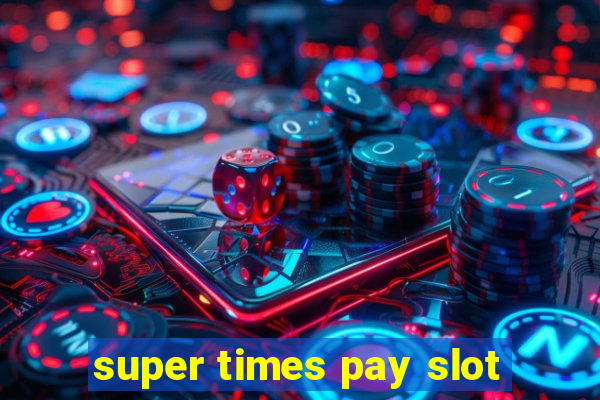 super times pay slot