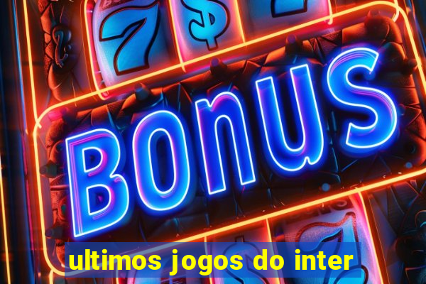 ultimos jogos do inter