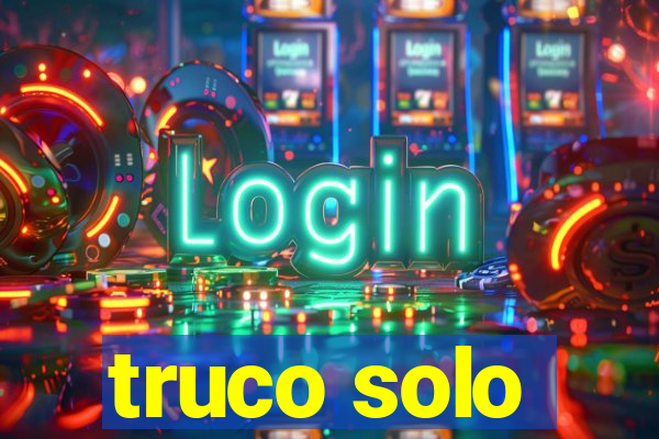 truco solo