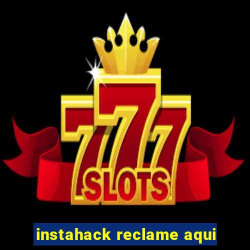 instahack reclame aqui