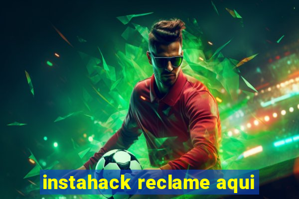 instahack reclame aqui