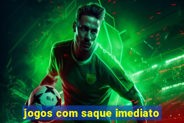 jogos com saque imediato