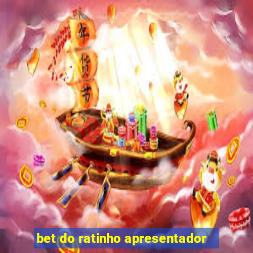 bet do ratinho apresentador