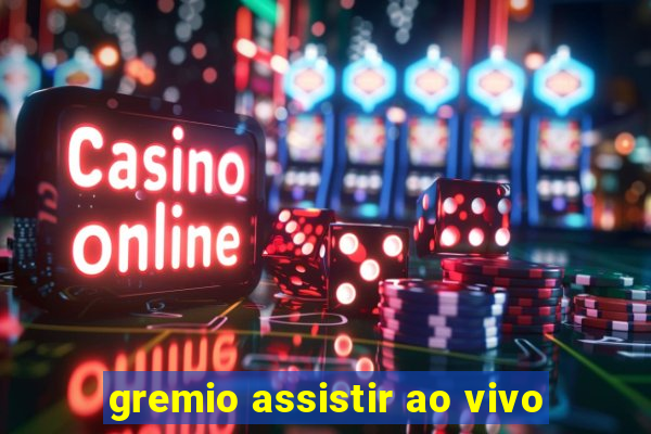 gremio assistir ao vivo