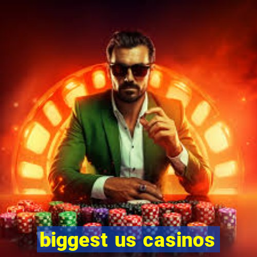 biggest us casinos