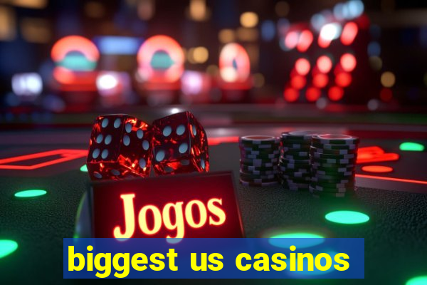 biggest us casinos