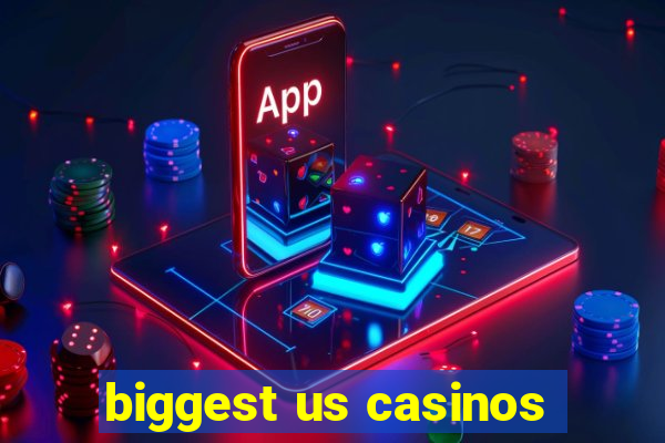 biggest us casinos