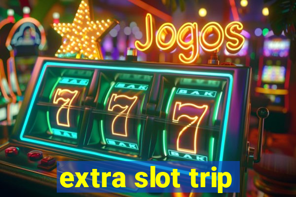 extra slot trip