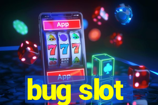 bug slot