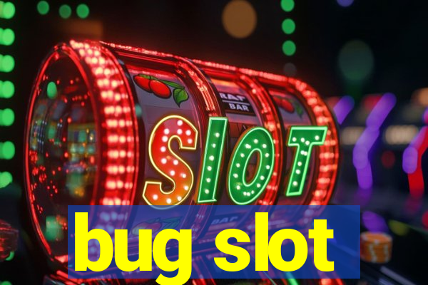 bug slot