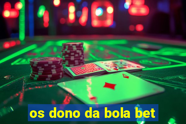 os dono da bola bet