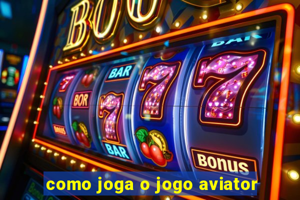 como joga o jogo aviator