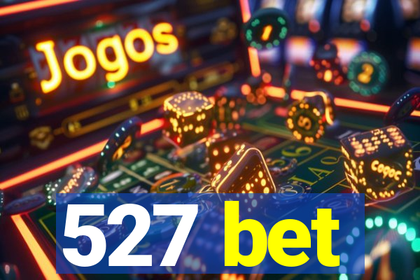 527 bet