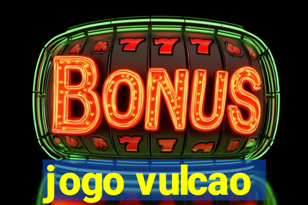 jogo vulcao