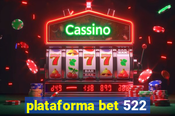 plataforma bet 522