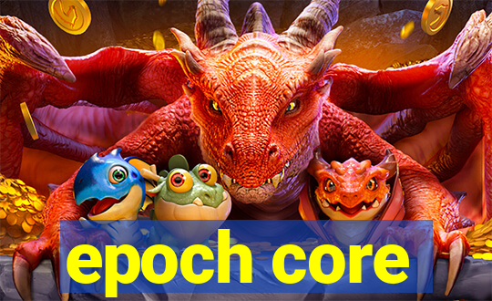 epoch core