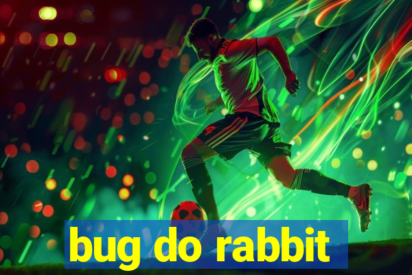 bug do rabbit