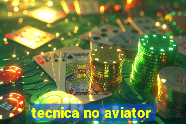 tecnica no aviator