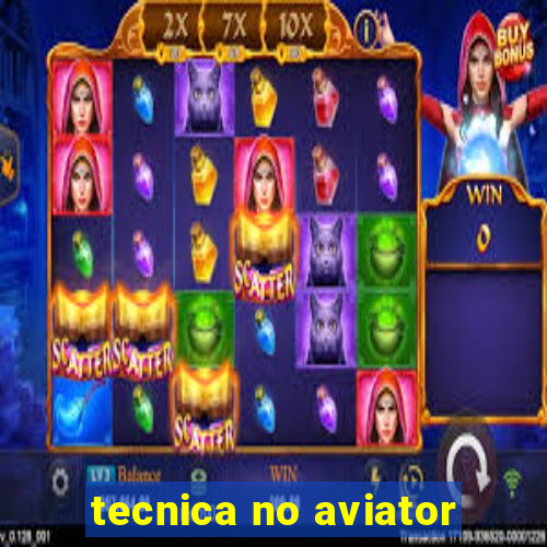 tecnica no aviator