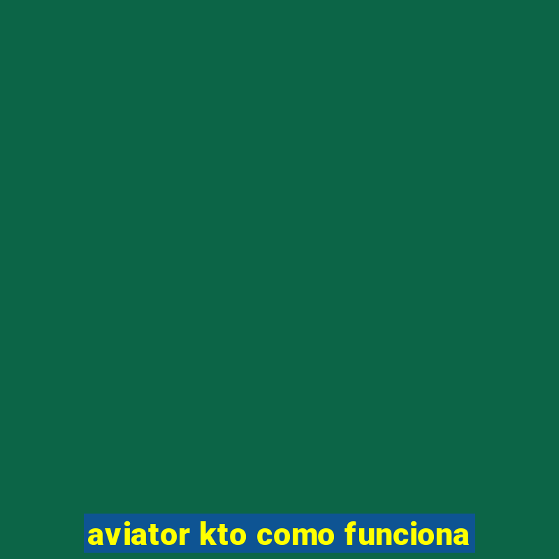 aviator kto como funciona