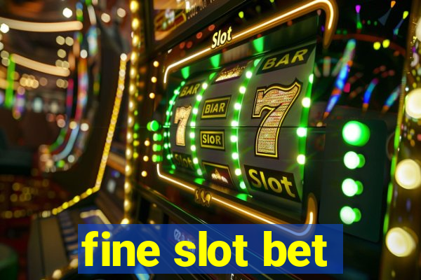 fine slot bet