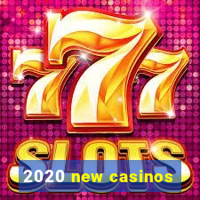 2020 new casinos