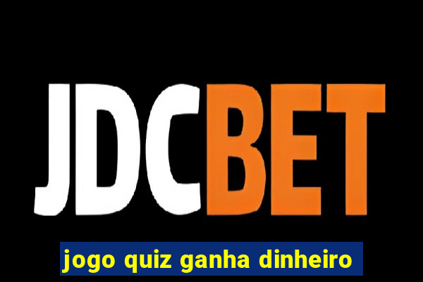 jogo quiz ganha dinheiro