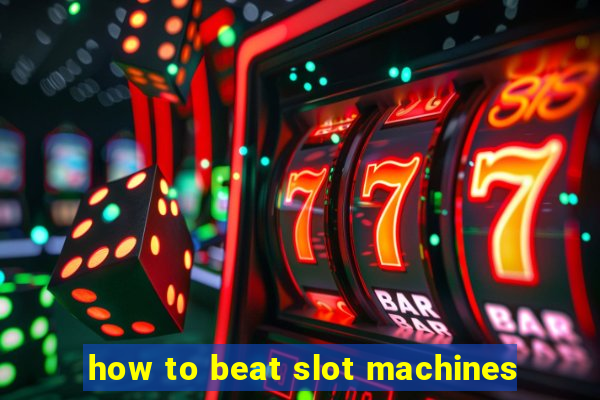 how to beat slot machines