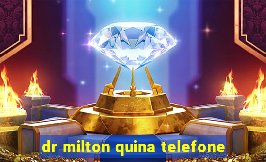 dr milton quina telefone