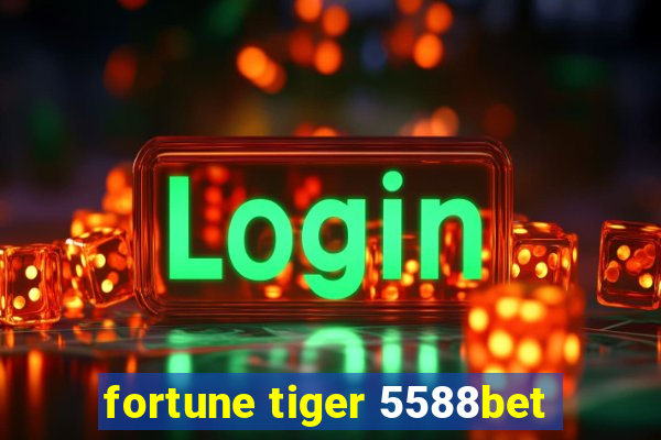 fortune tiger 5588bet