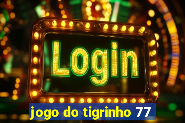 jogo do tigrinho 77