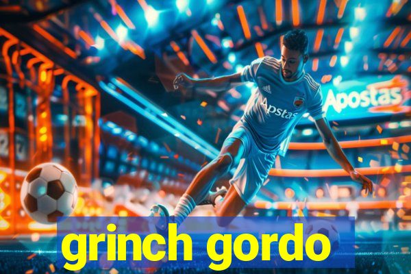 grinch gordo