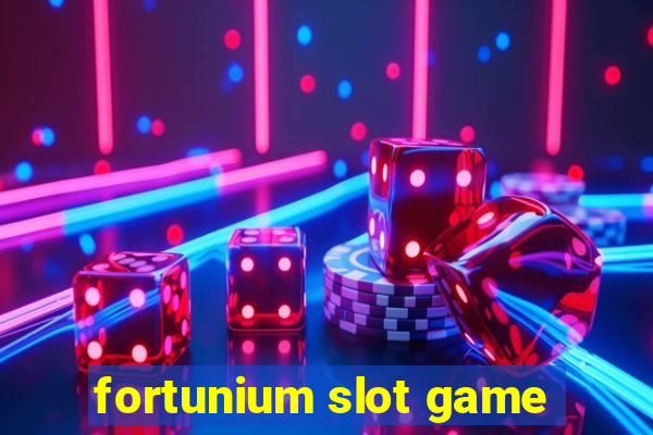 fortunium slot game