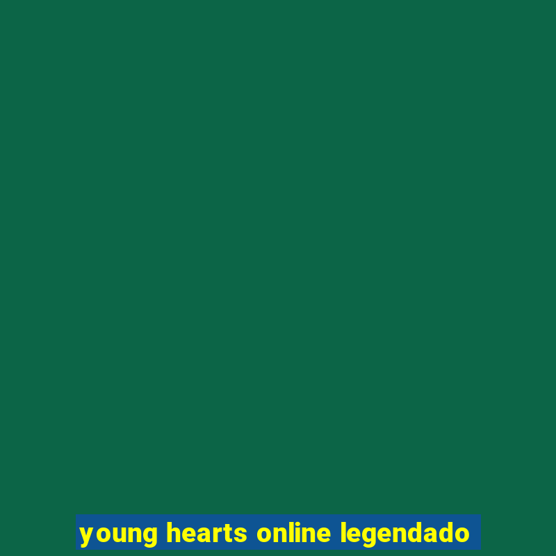 young hearts online legendado