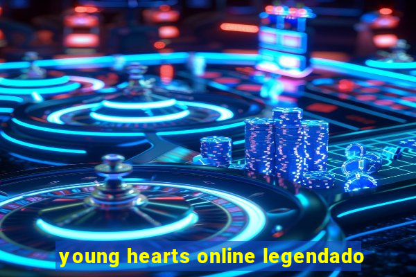 young hearts online legendado