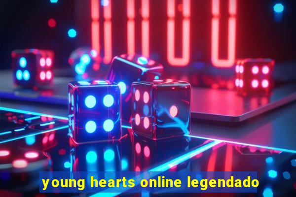 young hearts online legendado