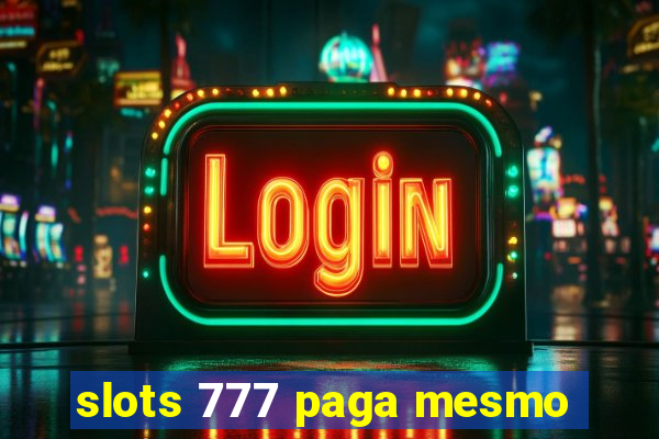 slots 777 paga mesmo