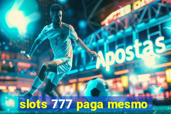 slots 777 paga mesmo