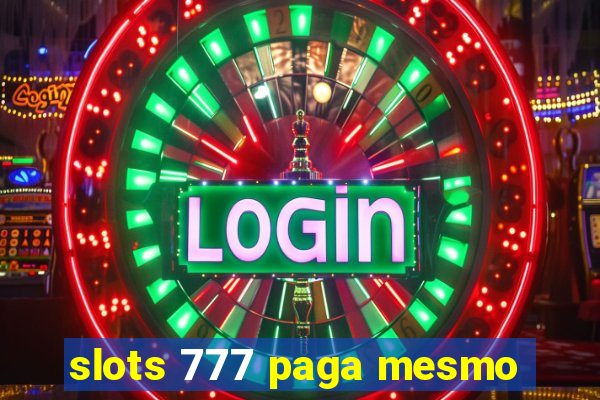 slots 777 paga mesmo