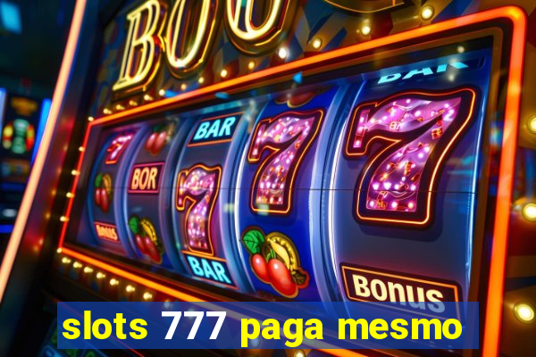 slots 777 paga mesmo